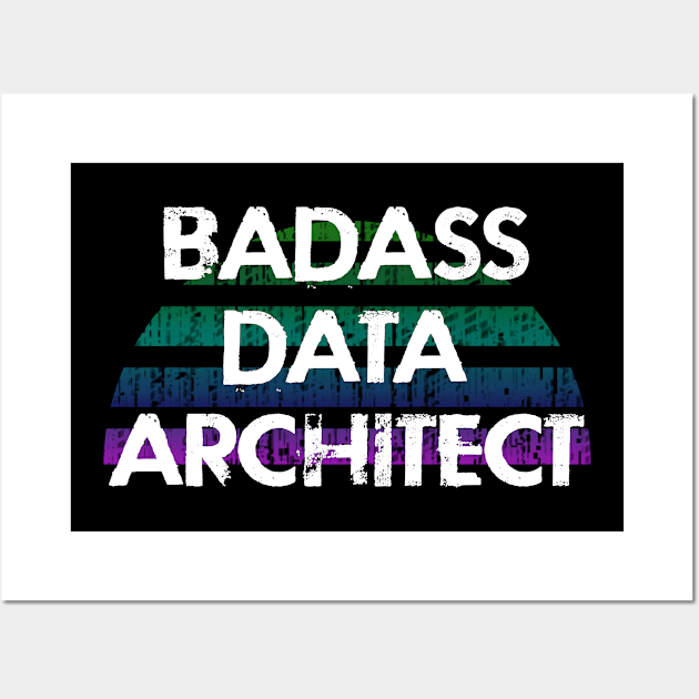 Best badass sassy data architect. Funny quote. Coolest awesome most amazing data scientist ever. Data architecture. Distressed retro grunge design. I love big data Wall Art by IvyArtistic